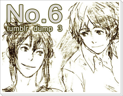 【NO.6】 tumblr dump 3